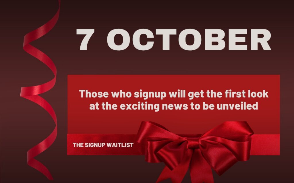 A deep maroon graphic with a curling red satin ribbon running down the left edge. Large white lettering at the top reads 7 October. Below it, a red panel wrapped with a red satin ribbon tied in a bow, like a gift, carries the message: Those who signup will get the first look at the exciting news to be unveiled. A label on the ribbon band reads The signup waitlist.
